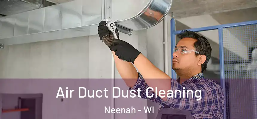  Air Duct Dust Cleaning Neenah - WI