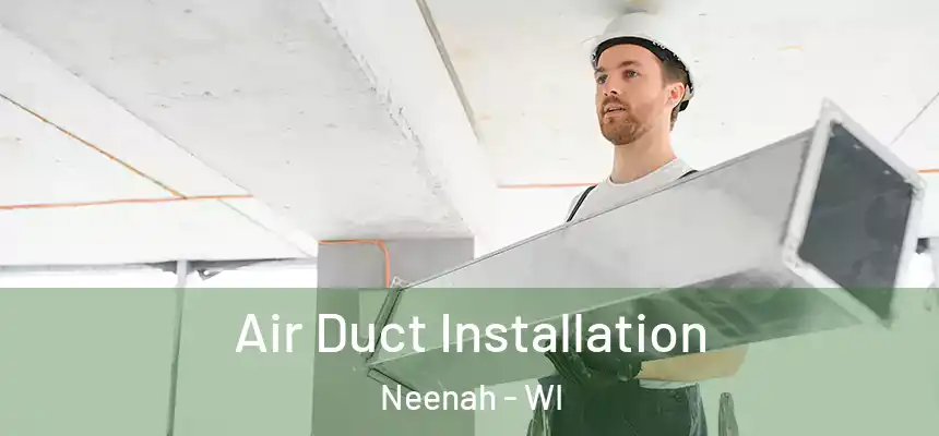 Air Duct Installation Neenah - WI