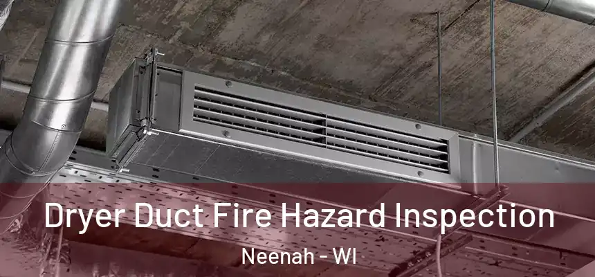  Dryer Duct Fire Hazard Inspection Neenah - WI