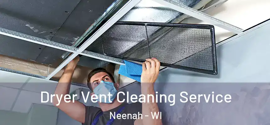  Dryer Vent Cleaning Service Neenah - WI