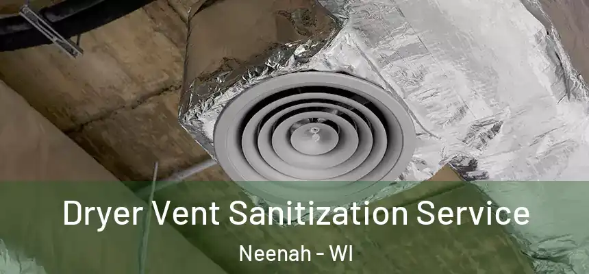  Dryer Vent Sanitization Service Neenah - WI