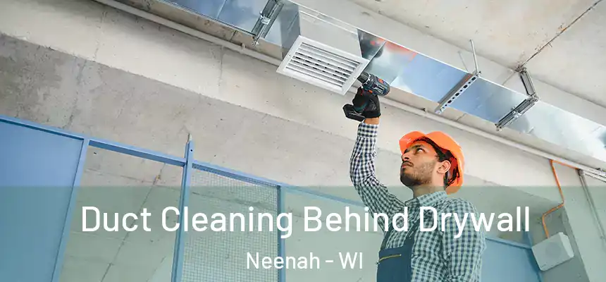  Duct Cleaning Behind Drywall Neenah - WI