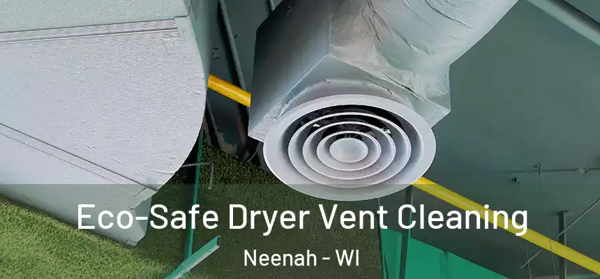  Eco-Safe Dryer Vent Cleaning Neenah - WI