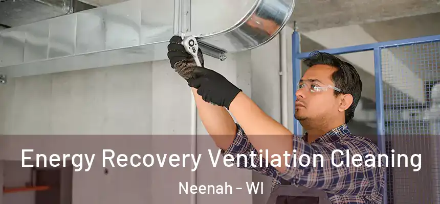 Energy Recovery Ventilation Cleaning Neenah - WI