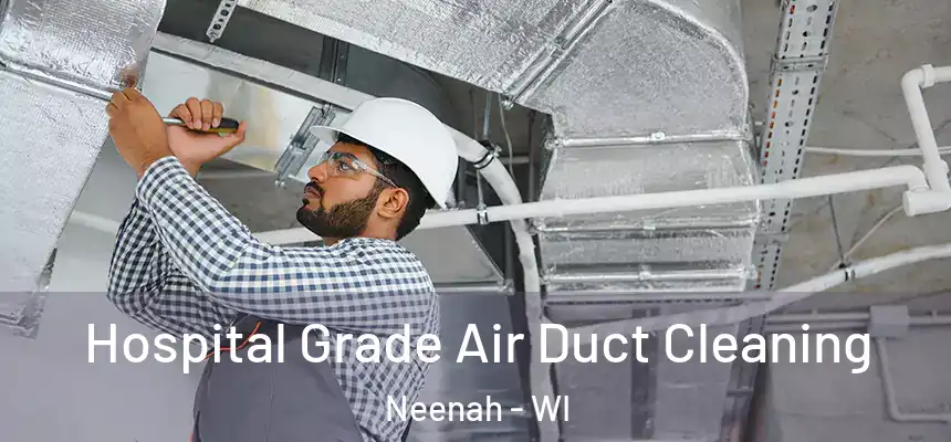 Hospital Grade Air Duct Cleaning Neenah - WI
