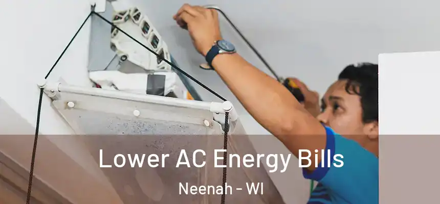  Lower AC Energy Bills Neenah - WI