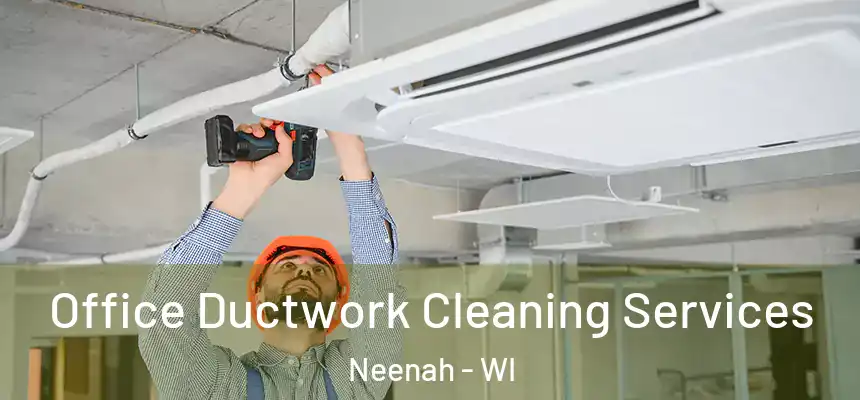  Office Ductwork Cleaning Services Neenah - WI