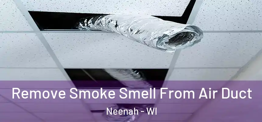  Remove Smoke Smell From Air Duct Neenah - WI