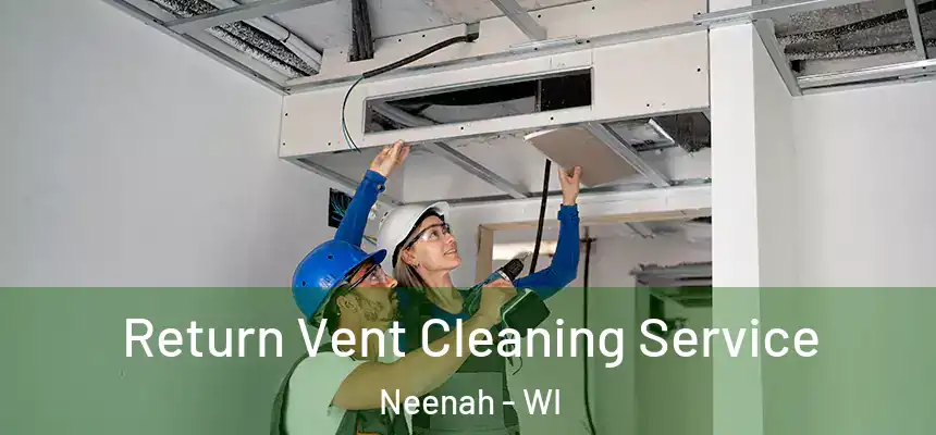  Return Vent Cleaning Service Neenah - WI