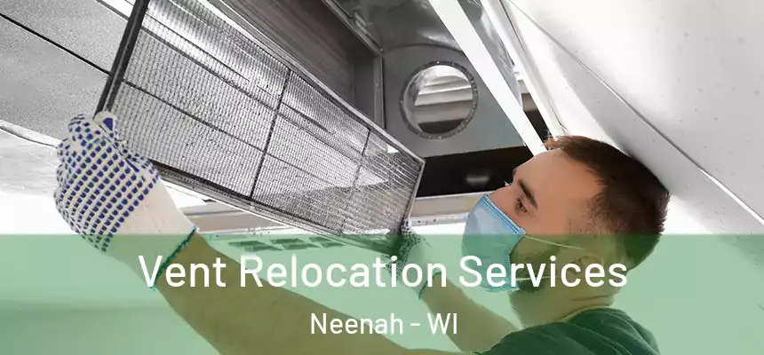 Vent Relocation Services Neenah - WI