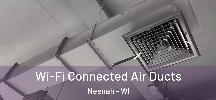  Wi-Fi Connected Air Ducts Neenah - WI